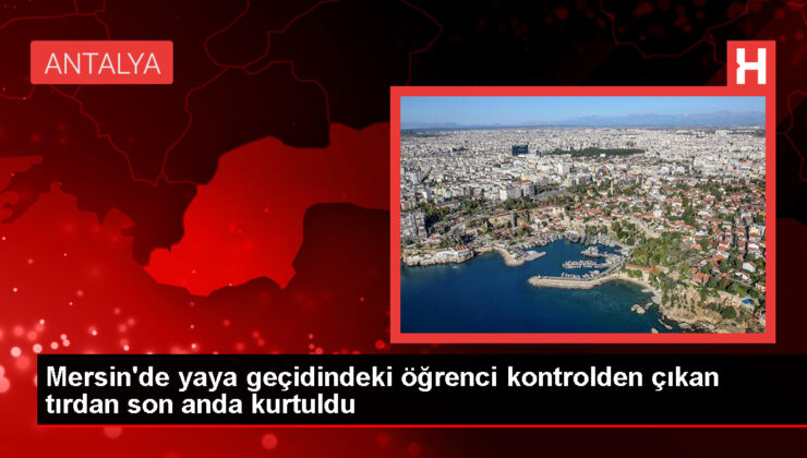 Mersin’de öğrenci yaya geçidindeki tırdan son anda kurtuldu